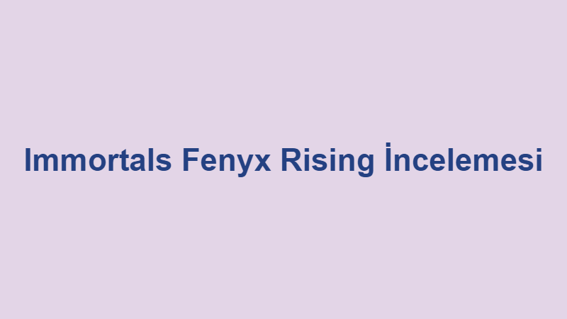 Immortals Fenyx Rising İncelemesi